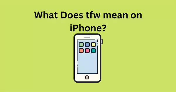 what does tfw mean on iPhone