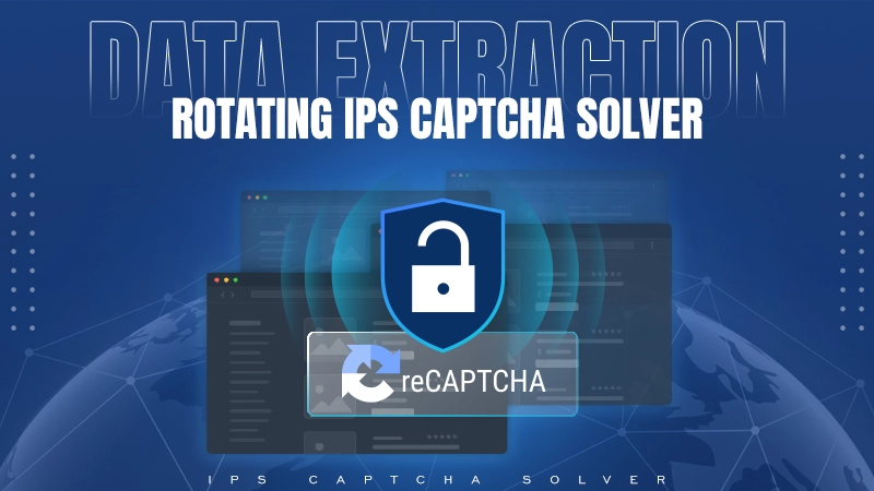 data extraction rotating ips captcha solver