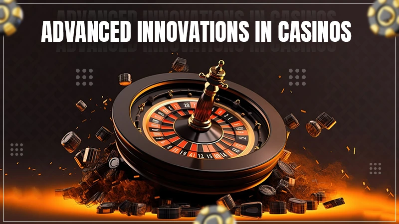 advanced innovations in casinos