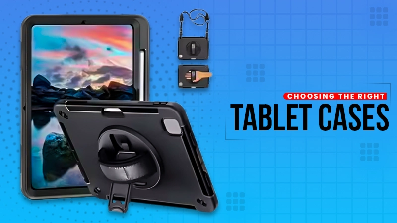 choosing the right tablet cases