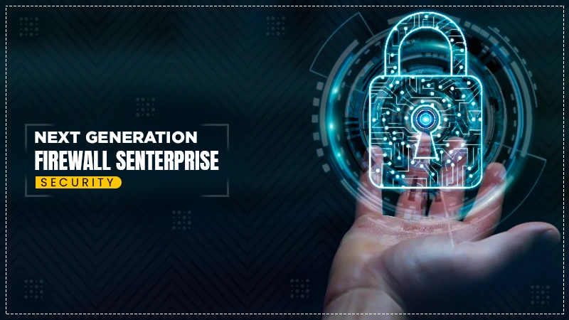 next generation firewalls enterprise security