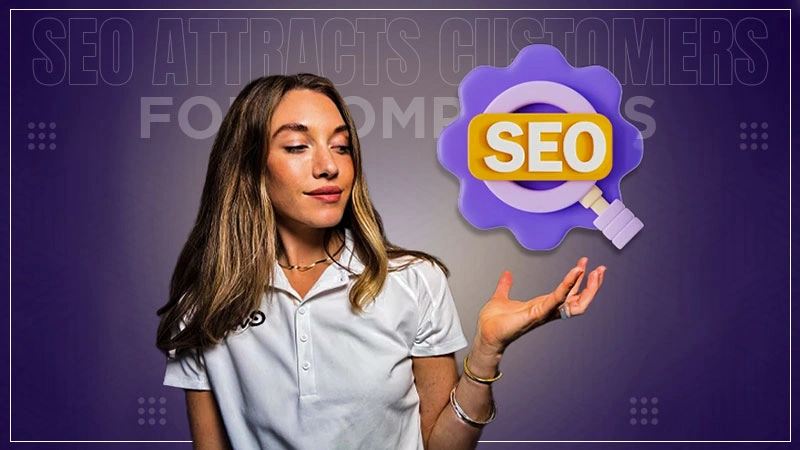 seo attracts customers for companies