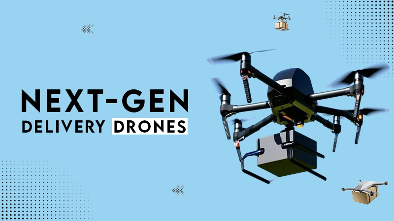 NEXT-GEN DELIVERY DRONES