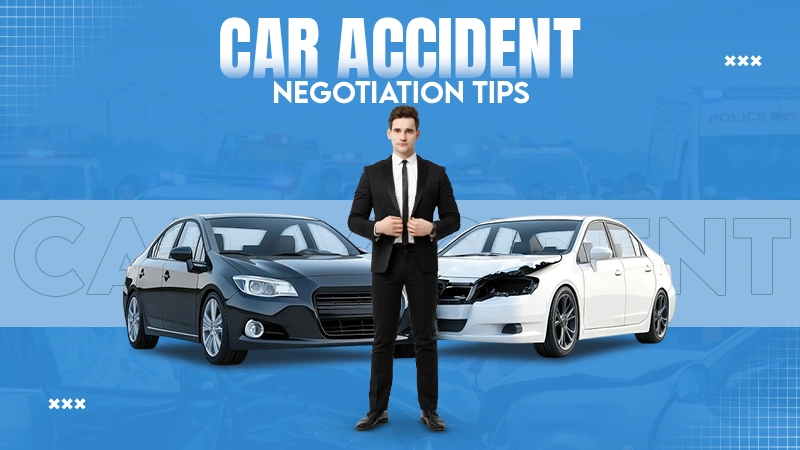 CAR ACCIDENT NEGOTIATION TIPS