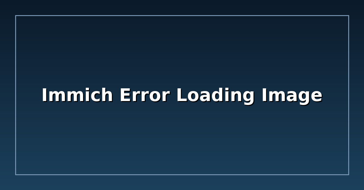 Immich Error Loading Image