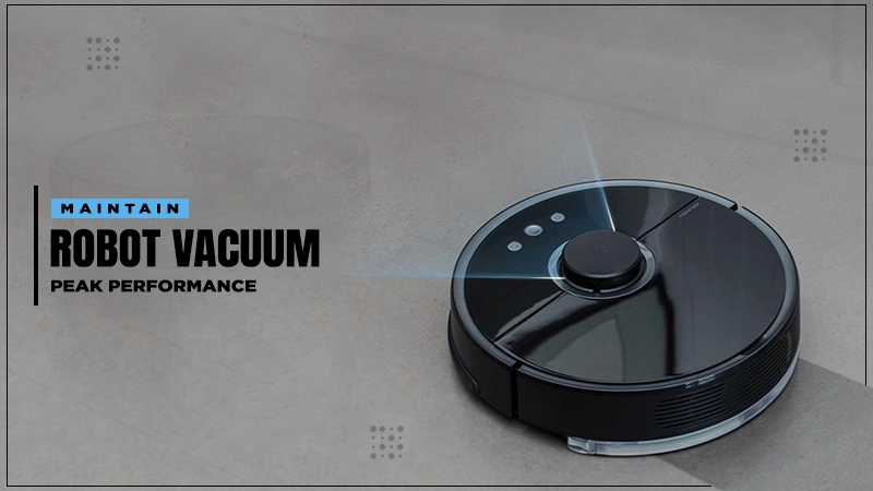 maintain robot vacuum peak performance